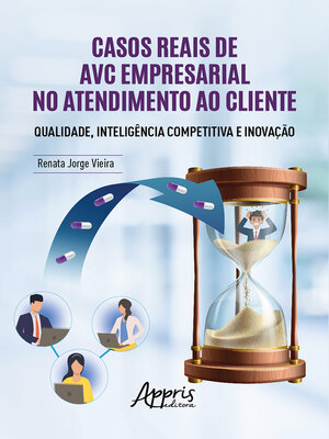 cover image of Casos Reais de AVC Empresarial no Atendimento ao Cliente Qualidade, Inteligência Competitiva e Inovação